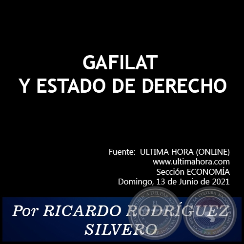 GAFILAT Y ESTADO DE DERECHO - Por RICARDO RODRÍGUEZ SILVERO - Domingo, 13 de Junio de 2021